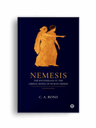 Nemesis: The Jouvenelian vs. the Liberal Model of Human Orders (2nd Edition)